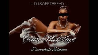 DJ SweetBread - Tease Mixtape (Dancehall Edition) - Teejay, Alkaline Rygin King, 450 and more -