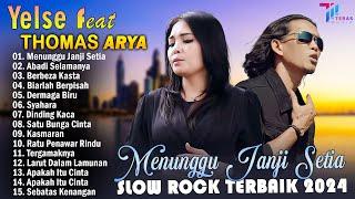 THOMAS ARYA FEAT YELSE FULL ALBUM TERBAIK 2024 ~ SLOW ROCK TERPOPULER 2024 - ENAK DIDENGAR