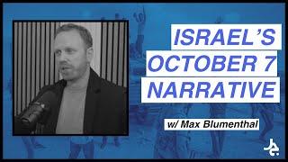 Israel’s October 7th Narratives w/ Max Blumenthal