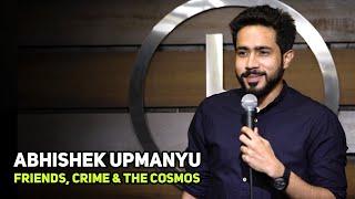 ABHISHEK UPMANYU |Friends, Crime, & The Cosmos | Stand-Up Comedy by Abhishek Upmanyu