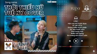 Thời Thiếu Nữ - Thế Minh | Tuệ Ny Cover...Hôm nay em muốn được an yên , vô tư không nhiều muộn phiền