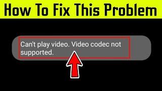 Can't Play video. video codec Not Supported  problem Sloved