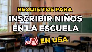 Como inscribimos a nuestro hijo en la escuela en Estados Unidos