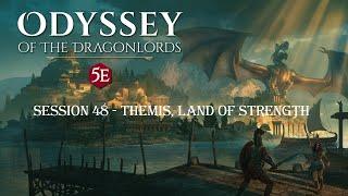 SSA - D&D: Odyssey of the Dragonlords - Session 48: "Themis, Land of Strength"