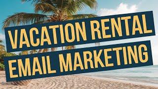 Vacation Rental Email Marketing Masterclass for Increased Bookings Step by Step Guide 2024