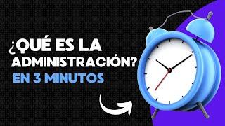 ¿Que es la administración? En 3 minutos