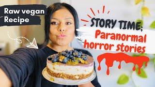 Story Time: My Scariest Paranormal Experiences + Raw Vegan Cheesecake Recipe