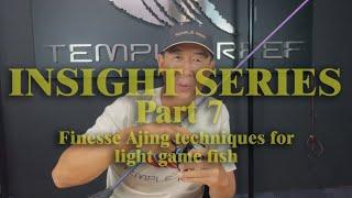 Insight Series Part 7 - Finesse Ajing Techniques for Light Game Fish