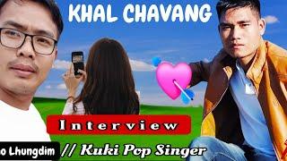 Interview // Nehkho Lhungdim // KHAL CHAVANG // Kuki Pop  Singer //