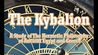 THE KYBALION: A Study of the Hermetic Philosophy of Ancient Egypt and Greece -- The Three Initiates