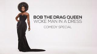 Bob The Drag Queen: Woke Man in a Dress (Full Special)