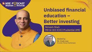 Unbiased financial education by Nimesh Shah (MD & CEO, ICICI Prudential AMC)