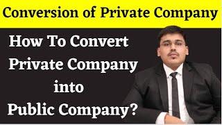 Conversion of Private Limited Company into Public Limited Company | Conversion of Company | Company