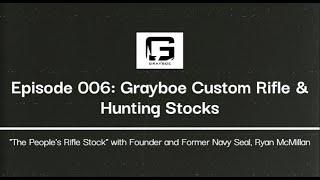 Ep. 006: Navy Seal to Grayboe CEO - Crafting Excellence in Custom Rifle with Ryan McMillan