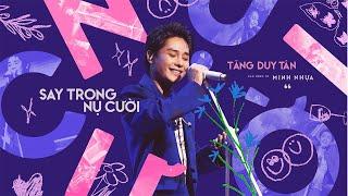 SAY TRONG NỤ CƯỜI - TĂNG DUY TÂN | OFFICIAL PERFORMANCE