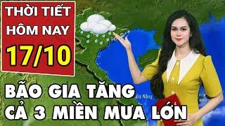 Dự báo thời tiết 17/10: Bão tập trung nhiều trong những tháng tới, mưa lớn 3 miền