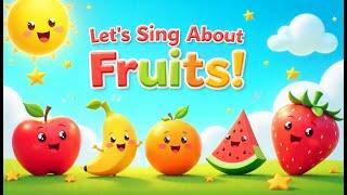 Let’s Sing About Fruits! learn fruits names | Fun Fruit Song for Kids |  Educational & Fun Learning
