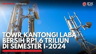 TOWR Kantongi Laba Bersih Rp1,6 Triliun di Semester I-2024 | IDX CHANNEL