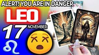 Leo ️ ALERT YOU ARE IN DANGER  horoscope for today NOVEMBER 17 2024 ️ #leo tarot NOVEMBER  17