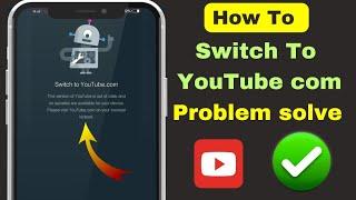 Fix this version of youtube is out of date and no updates are available for your device | switch to