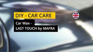 Car Wax - LAST TOUCH by #MAFRA Car Care