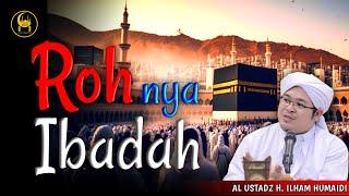 Roh nya Ibadah - Al Ustadz H. Ilham Humaidi