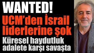 WANTED! UCM'den İsrailli liderlere şok. Küresel haydutluk adalete karşı savaşta