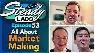 Steady Lads #53 • Are Market Makers Evil?!