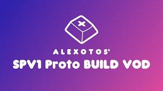 SPV1 Prototype Keyboard Build | Alexotos Twitch VOD