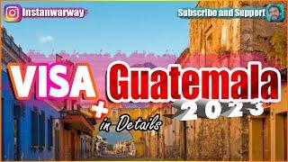 Guatemala Visa 2023 IN DETAILS