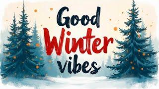 Good Winter Vibes | Uplifting Music to Warm Your Soul