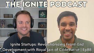 Ignite Startups: Revolutionizing Front-End Development with Royal Jain of CodeParrot | Ep88