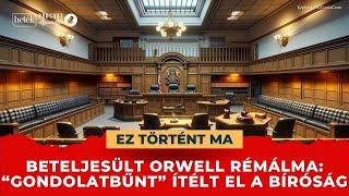 Beteljesült Orwell rémálma, elítélték az első "gondolatbűnözőt" Angliában