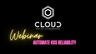 Webinar: How to Automate K8s Reliability