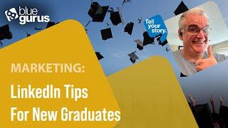 Marketing: LinkedIn Tips for New Graduates
