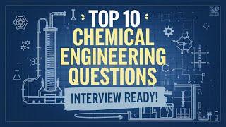 Top 10 Chemical Engineering Interview Questions