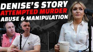 Attempted Murder, Abuse & Manipulation: Denise's Story