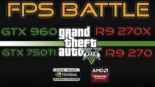 GTX 750 Ti vs R9 270 vs R9 270X vs GTX 960 [1080p Benchmark in GTA 5]