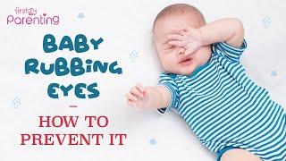 Baby Rubbing Eyes - Reasons and Prevention