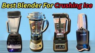 Best Blender for Crushing Ice: Top 5 Ice Blenders