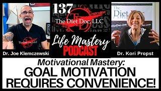 Life Mastery Podcast 137 - Motivational Mastery: Goal Motivation Requires Convenience!