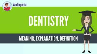 What Is DENTISTRY? DENTISTRY Definition & Meaning