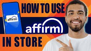 How to Use Affirm in Store (2024)