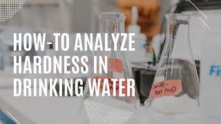 How-to analyze hardness in a drinking water sample