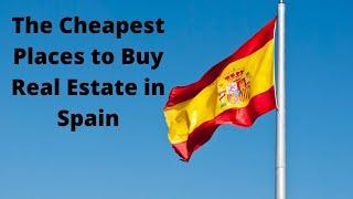 Real Estate/Property Spain - The Cheapest Places to Buy