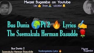 Baasi dunia pt2 Lyrics by Ssemakula Herman Basudde_Dont forget to subscribe MWAMI BUGEMBE on YouTube