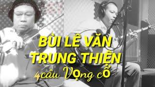 BÙI LÊ VĂN - TRUNG THIỆN [4Câu Vọng cổ]