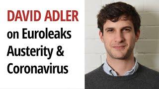 The Euroleaks & how Austerity accelerated the Coronavirus |  With David Adler