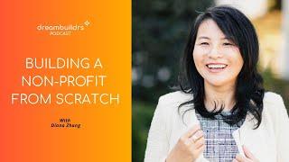 Diana Zhang: Building a Non-Profit From Scratch