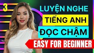 [Hiệu Quả] [Ngắn Gọn] Luyện Nghe Tiếng Anh Chậm Rãi | Phù Hợp Cho Người Mới Bắt Đầu | Phần 3